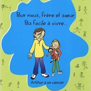 Pour nous frère et sœur pas facile à vivre. Arthur a un cancer